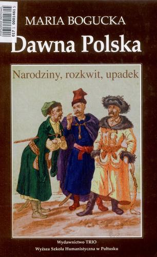 Okładka książki  Dawna Polska : narodziny, rozkwit, upadek  9