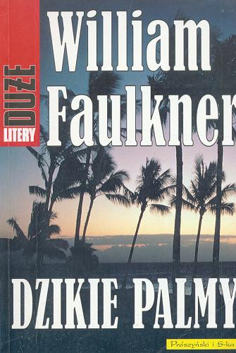 Okładka książki Dzikie palmy / William Faulkner ; przełożyła Kalina Wojciechowska.