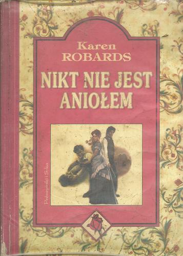 Okładka książki Nikt nie jest aniołem / Karen Robards ; przeł. [z ang.] Elżbieta Gepfert.