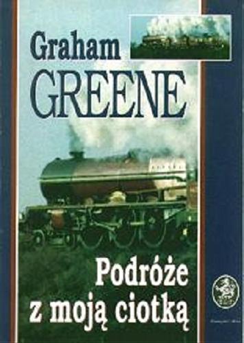 Okładka książki Podróże z moją ciotką / Graham Greene ; przeł. [z ang.] Zofia Kierszys.