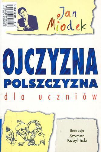 Okładka książki Ojczyzna polszczyzna dla uczniów / Jan Miodek ; il. Szymon Tadeusz Kobyliński.