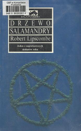 Okładka książki Drzewo Salamandry / Robert Lipscombe ; tłum. Piotr Machońko ; tłum. Izabela Szmytkowska.