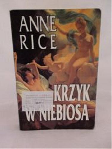 Okładka książki Krzyk w niebiosa / Anne Rice ; tł. [z ang.] Agnieszka Rzepa.