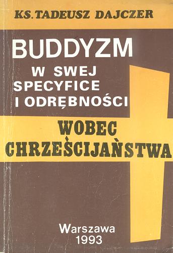 Okładka książki Buddyzm w swej specyfice i odrębności wobec chrześcijaństwa / Tadeusz Dajczer.