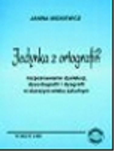 Okładka książki  Jedynka z ortografii? : rozpoznawanie dysleksji, dysortografii i dysgrafii w starszym wieku szkolnym  1