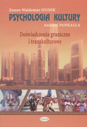 Okładka książki Psychologia kultury : doświadczenia graniczne i transkulturowe / Zenon Waldemar Dudek ; Andrzej Pankalla.