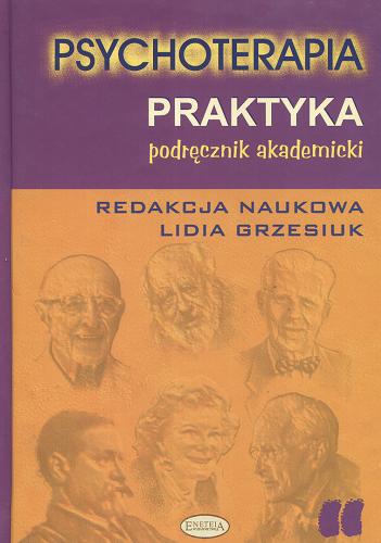 Okładka książki Psychoterapia 2 Praktyka / red. nauk. Lidia Grzesiuk ; współaut. Lidia Grzesiuk.