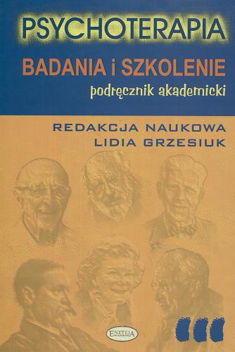 Okładka książki Psychoterapia : podręcznik akademicki. [3], Badania i szkolenie / redakcja naukowa Lidia Grzesiuk.