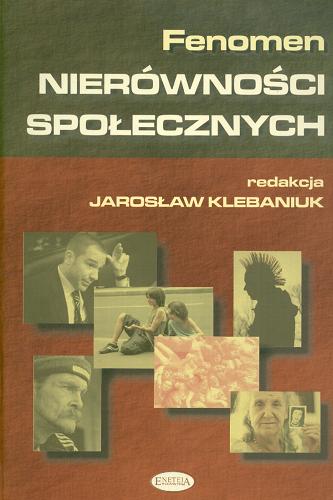 Okładka książki Fenomen nierówności społecznych : nierówności społeczne w refleksji humanistycznej / red. nauk. Jarosław Klebaniuk.
