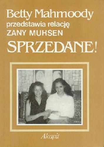 Okładka książki Sprzedane ! : dokument / Betty Mahmoody przedstawia relację Zany Muhsen ; przeł. [z ang.] Maria Rostworowska-Książek.