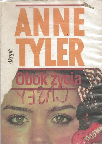 Okładka książki Obok życia / Anne Tyler ; tł. [z ang.] Monika Schmatera-Kulińska.