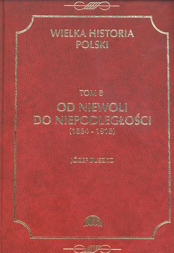 Okładka książki  Od niewoli do niepodległości : (1864-1918)  7