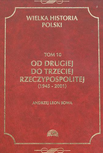 Okładka książki  Od Drugiej do Trzeciej Rzeczypospolitej (1945 - 2001) T.10  2