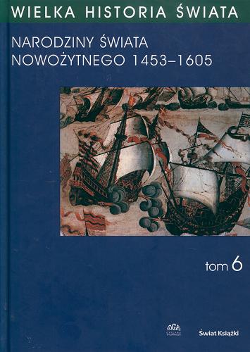 Okładka książki Narodziny świata nowożytnego : 1453-1605 / Stanisław Grzybowski