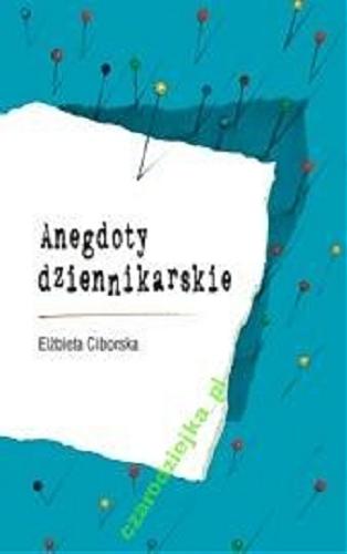 Okładka książki Anegdoty dziennikarskie / zebrała i komentarzem opatrzyła Elżbieta Ciborska ; przejrzał Włodzimierz Karol Pessel.