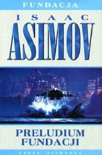 Okładka książki Preludium fundacji Preludium Fundacji / Isaac Asimov ; przeł. Edward Szmigiel.