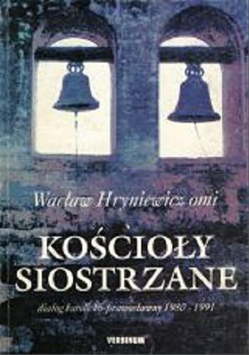 Okładka książki Kościoły siostrzane : dialog katolicko-prawosławny 1980-1991 / Wacław Hryniewicz.