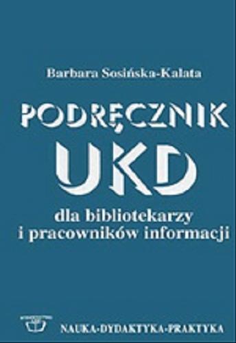 Okładka książki Podręcznik UKD dla bibliotekarzy i pracowników informacji / Barbara Sosińska-Kalata ; Stowarzyszenie Bibliotekarzy Polskich.