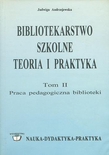 Okładka książki  Bibliotekarstwo szkolne : teoria i praktyka. T. 2, Praca pedagogiczna biblioteki  2