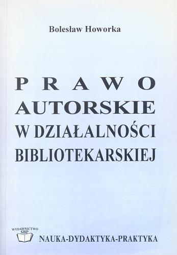 Okładka książki Prawo autorskie w działalności bibliotekarskiej / Bolesław Howorka ; Stowarzyszenie Bibliotekarzy Polskich.