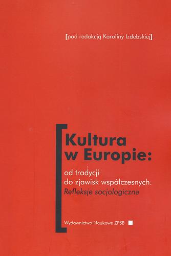 Okładka książki Kultura w Europie : od tradycji do zjawisk współczesnych : refleksje socjologiczne / pod red. Karoliny Izdebskiej.