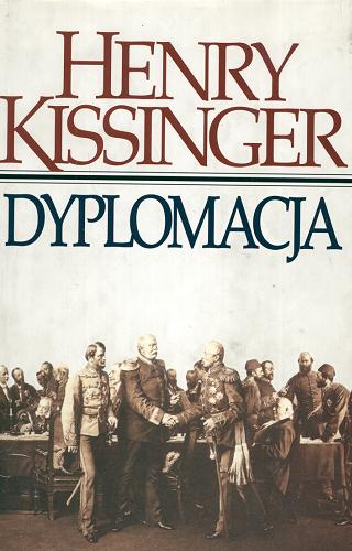 Okładka książki Dyplomacja / Henry Kissinger ; [tłumaczenie Stanisław Głąbiński, Grzegorz Woźniak, Iwona Zych].