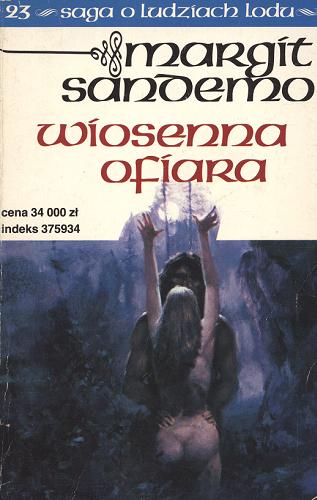 Okładka książki Wiosenna ofiara / T. 23 / Margit Sandemo ; tł. Anna Marciniakówna.