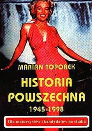 Okładka książki Historia powszechna 1945-1998 / Marian Toporek.