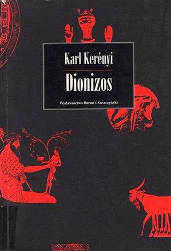 Okładka książki Dionizos : archetyp życia niezniszczalnego / Karl Kerényi ; przełożył Ireneusz Kania.