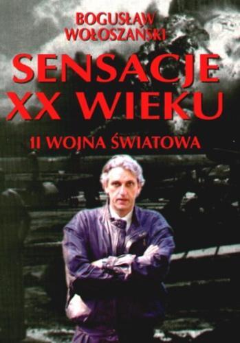 Okładka książki Sensacje XX wieku : druga wojna światowa / Bogusław Wołoszański. .