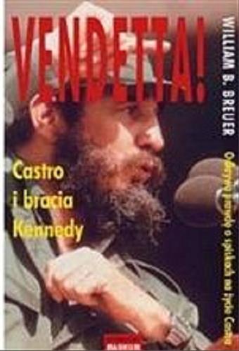 Okładka książki Vendetta! : Castro i bracia Kennedy / William B Breuer ; tłum. Grzegorz Woźniak.