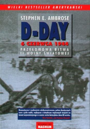 Okładka książki D-Day : 6 czerwca 1944 : przełomowa bitwa II wojny światowej / Stephen E. Ambrose ; przekł. Magdalena Słysz, Krzysztof Obłucki.
