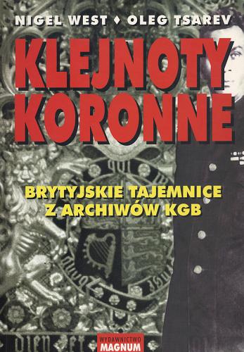 Okładka książki Klejnoty koronne : brytyjskie tajemnice z archiwów KGB / Nigel West ; Oleg Tsarev ; tł. Hanna Pawlikowska.
