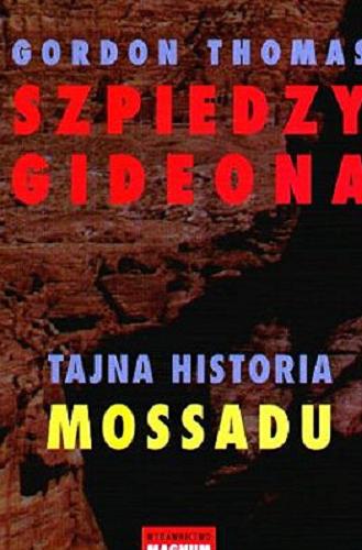 Okładka książki Szpiedzy Gideona : tajna historia Mossadu / Gordon Thomas ; przeł. [z ang.] Zofia Kunert.