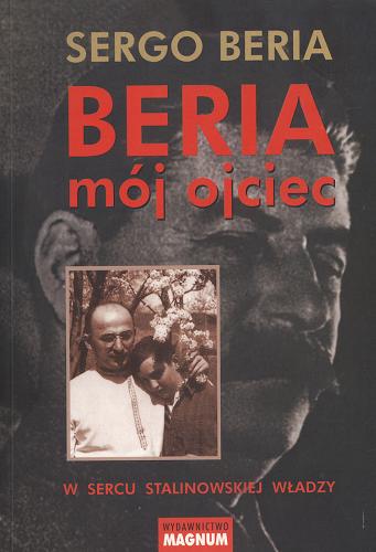 Okładka książki Beria, mój ojciec: w sercu stalinowskiej władzy / Sergo Beria ; przedm. Françoise Thom ; tł. Józef Waczków.
