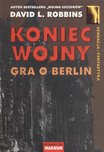 Okładka książki Koniec wojny : gra o Berlin / David L. Robbins ; tł. Magdalena Słysz.