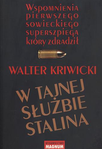 Okładka książki W tajnej służbie Stalina / Val`ter Germanovic Krivickij ; przekład Zofia Kunert.