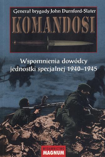 Okładka książki Komandosi : wspomnienia dowódcy jednostki specjalnej 1940-1945 / John Durnford-Slater ; tł. Leszek Erenfeicht.