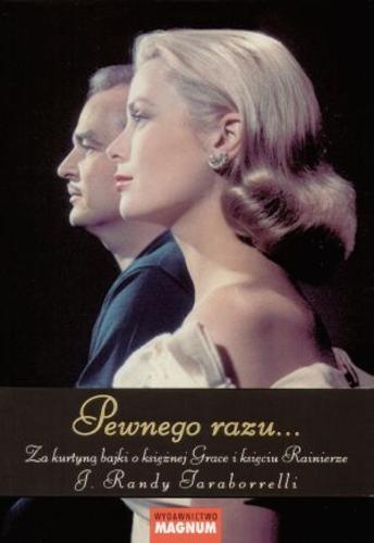 Okładka książki Pewnego razu...: za kurtyną bajki o księżnej Grace i księciu Rainierze / J. Randy Taraborrelli ; tł. Grażyna Górska.