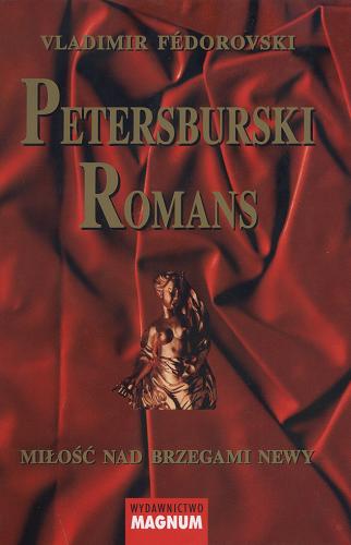 Okładka książki Petersburski romans : miłość nad brzegami Newy / Vladimir Fédorovski ; przekł. Elżbieta Derelkowska.