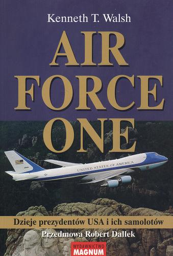 Okładka książki Air Force One :  dzieje prezydentów USA i ich samolotów / Kenneth T. Walsh ; [przedm. Robert Dallek] ; przekł. Władysław Jeżewski.