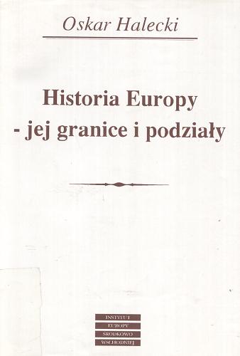 Okładka książki Historia Europy - jej granice i podziały / Oskar Halecki ; przeł. [z ang.] Jan Maria Kłoczowski.