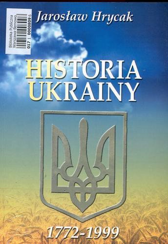 Okładka książki Historia Ukrainy : 1772-1999 : narodziny nowoczesnego narodu / Jarosław Hrycak ; przeł. Katarzyna Kotyńska.