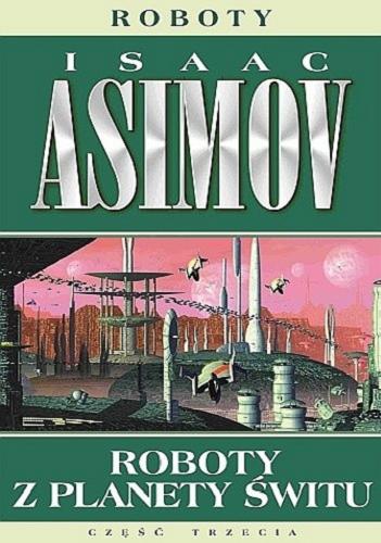 Okładka książki Roboty z planety świtu / Isaac Asimov ; przełożył Zbigniew Królicki.