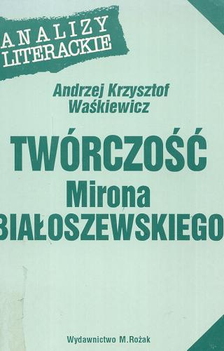 Okładka książki Twórczość Mirona Białoszewskiego / Andrzej Krzysztof Waśkiewicz.