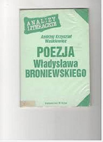 Okładka książki Poezja Władysława Broniewskiego / Andrzej Krzysztof Waśkiewicz.
