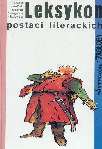 Okładka książki Leksykon postaci literackich / Leszek Kamiński ; Elżbieta Ptaszyńska-Sadowska.
