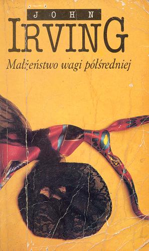 Okładka książki Małżeństwo wagi półśredniej / John Irving ; tł. Julita Wroniak.