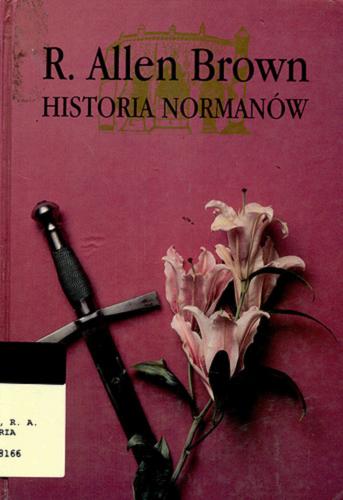 Okładka książki Historia Normanów / R. Allen Brown ; przekład Jerzy Jarniewicz.