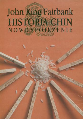 Okładka książki Historia Chin : nowe spojrzenie / John King Fairbank ; przekład Teresa Lechowska, Zbigniew Słupski.